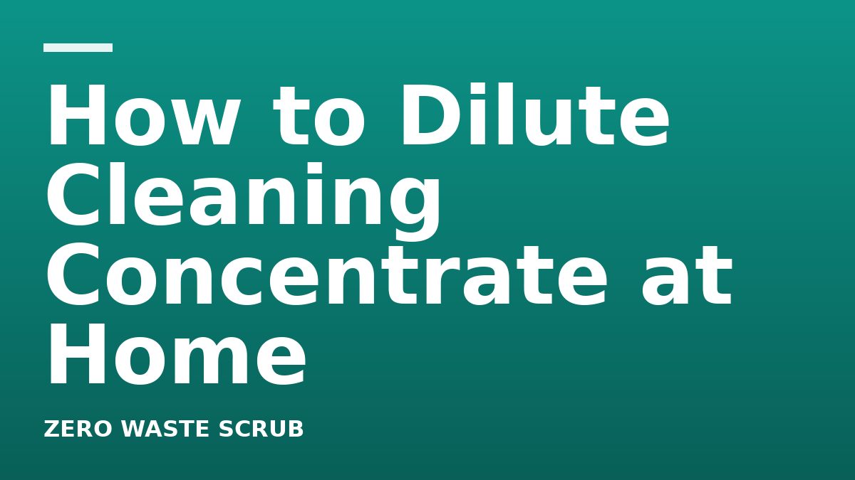 How to Dilute Cleaning Concentrate at Home